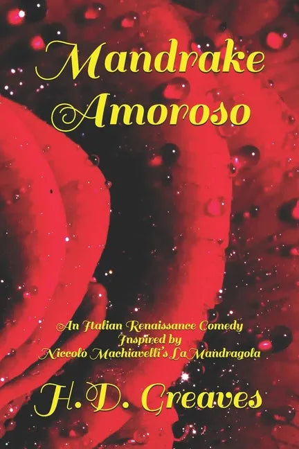 Mandrake Amoroso: An Italian Renaissance Comedy Inspired by Niccolò Machiavelli's La Mandragola - Paperback