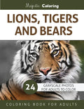 Lions, Tigers and Bears: Grayscale Photo Coloring Book for Adults - Paperback