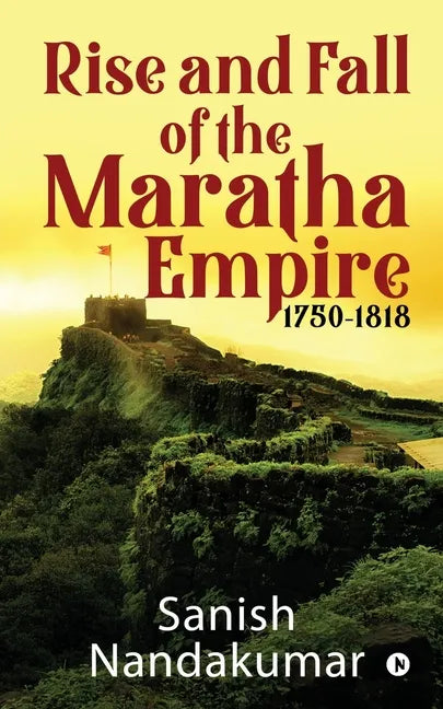 Rise and Fall of The Maratha Empire 1750-1818 - Paperback
