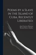 Poems by a Slave in the Island of Cuba, Recently Liberated; - Paperback