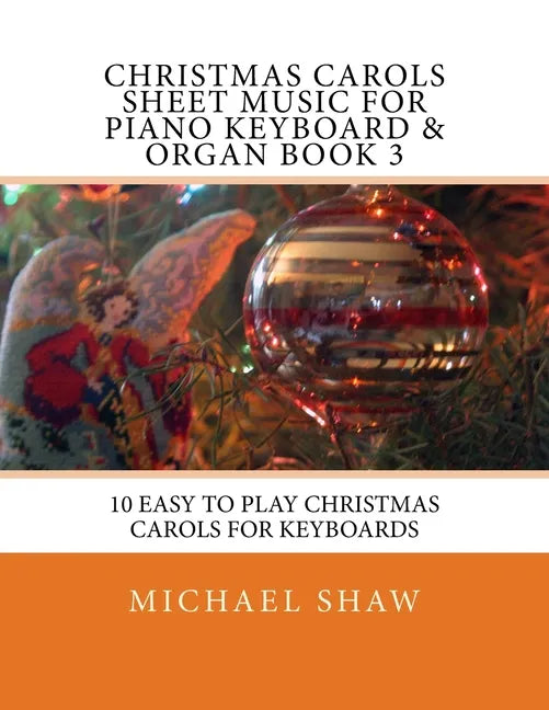 Christmas Carols Sheet Music For Piano Keyboard & Organ Book 3: 10 Easy To Play Christmas Carols For Keyboards - Paperback