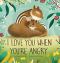 I Love You When You're Angry - Hardcover