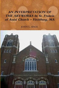 AN INTERPRETATION OF THE ARTWORKS In St. Francis of Assisi Church - Fitchburg, MA - Paperback