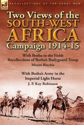 Two Views of the South-West Africa Campaign 1914-15: With Botha in the Field: Recollections of Botha's Bodyguard Troop by Moore Ritchie & with Botha's - Hardcover