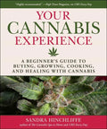 Your Cannabis Experience: A Beginner's Guide to Buying, Growing, Cooking, and Healing with Cannabis - Hardcover