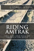 Riding Amtrak: The Rise and Fall of America on Rails - Paperback