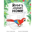 Rose's Journey Home: The True Story of a Remarkable Scarlet Macaw - Paperback