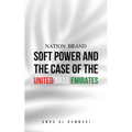 Nation Brand: Soft Power and the Case of the United Arab Emirates - Paperback