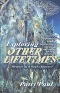 Exploring Other Lifetimes: Memoir of a Soul's Journey: Memoir of a Soul's Journey - Paperback