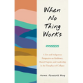 When No Thing Works: A Zen and Indigenous Perspective on Resilience, Shared Purpose, and Leadership in the Timeplace of Collapse - Paperback