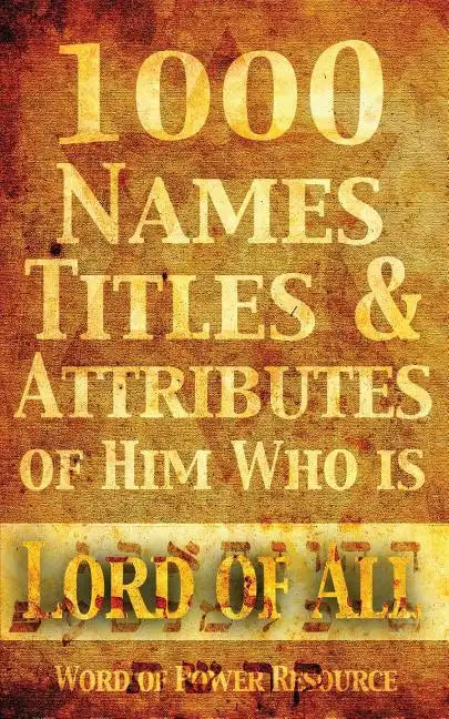 1000 Names, Titles, & Attributes of Him Who is Lord of All - Paperback