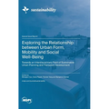 Exploring the Relationship between Urban Form, Mobility and Social Well-Being: Towards an Interdisciplinary Field of Sustainable Urban Planning and Tr - Hardcover