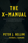 The X-Manual: Exousia--A Comprehensive Handbook on Deliverance and Exorcism - Paperback