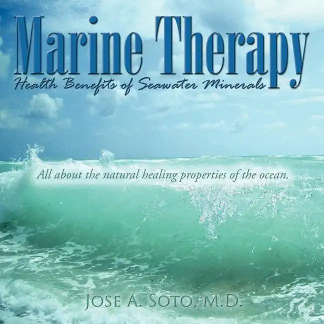 Marine Therapy: Health Benefits of Seawater Minerals: All about the natural healing properties of the ocean. - Paperback