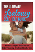 The Ultimate Jealousy Self Help Guide: How to Conquer Jealousy and Enjoy Trusting Relationships for Life - Paperback