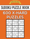 Sudoku Puzzle Book, 600 EXTRA HARD Puzzles: Single Difficulty Level For No Wasted Puzzles - Paperback
