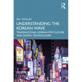 Understanding the Korean Wave: Transnational Korean Pop Culture and Digital Technologies - Paperback