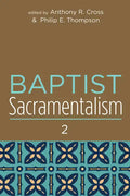 Baptist Sacramentalism 2 - Paperback