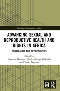 Advancing Sexual and Reproductive Health and Rights in Africa: Constraints and Opportunities - Paperback
