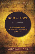God of Love: A Guide to the Heart of Judaism, Christianity and Islam - Hardcover