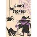 Ghost Stories for Kids Age 9-12: Short Scary and Spooky Horror Stories to Tell Around the Campfire, at Halloween, or Anytime It Gets Dark - Paperback