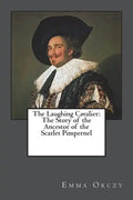 The Laughing Cavalier: The Story of the Ancestor of the Scarlet Pimpernel - Paperback