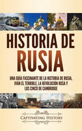 Historia de Rusia: Una guía fascinante de la historia de Rusia, Iván el Terrible, la Revolución rusa y los Cinco de Cambridge - Hardcover