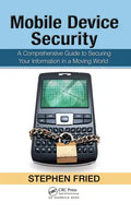 Mobile Device Security: A Comprehensive Guide to Securing Your Information in a Moving World - Hardcover