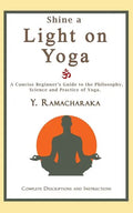 Shine a Light on Yoga: A concise beginner's guide to the philosophy, science and practice of yoga - Paperback