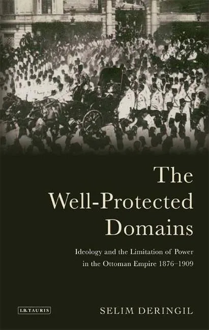 The Well-protected Domains: Ideology and the Legitimation of Power in the Ottoman Empire 1876-1909 - Paperback