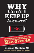 Why Can't I Keep Up Anymore?: A Guide to Regaining Energy, Focus and Peak Physical & Sexual Performance for Men Over 40 - Paperback