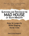 Surviving and Thriving in the Mad House of Youth Ministry: Keys to Longevity While Shaping Young Lives - Paperback