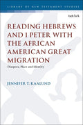 Reading Hebrews and 1 Peter with the African American Great Migration: Diaspora, Place and Identity - Paperback