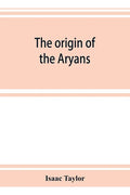The origin of the Aryans: an account of the prehistoric ethnology and civilisation of Europe - Paperback