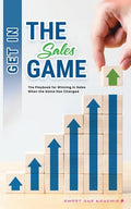 Get in the Sales Game: The Playbook for Winning in Sales When the Game Has Changed - Paperback