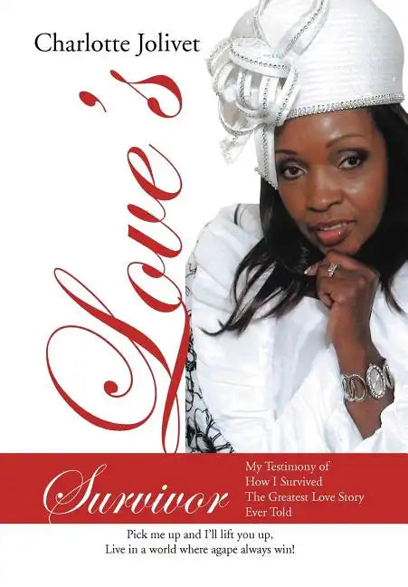 Love's Survivor: My Testimony of How I Survived the Greatest Love Story Ever Told - Hardcover