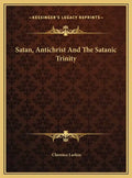 Satan, Antichrist and the Satanic Trinity - Hardcover