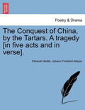 The Conquest of China, by the Tartars. a Tragedy [In Five Acts and in Verse]. - Paperback
