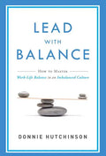 Lead with Balance: How to Master Work-Life Balance in an Imbalanced Culture - Paperback