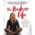 The Badass Life: 30 Amazing Days to a Lifetime of Great Habits--Body, Mind, and Spirit - Paperback