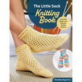 The Little Sock Knitting Book: Learn the Basics with Colorful, Stylish Projects - Paperback