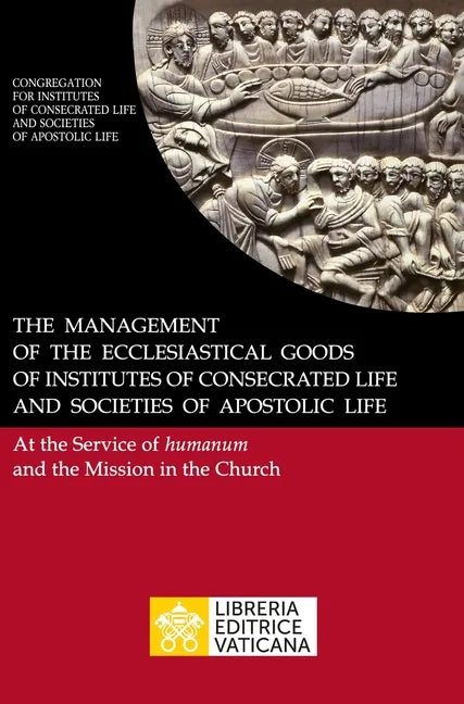 The Management of the Ecclesiastical Goods of Institutes of Consecrated Life and Societies of Apostolic Life. At the Service of Humanum and the Missio - Hardcover