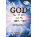 God, The Here, and the Hereafter: The Way to Heaven - Paperback