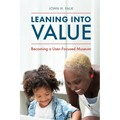Leaning Into Value: Becoming a User-Focused Museum - Paperback