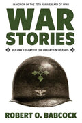 War Stories Volume I: D-Day to the Liberation of Paris - Paperback