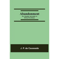 Abandonment; or, Absolute Surrender to Divine Providence - Paperback