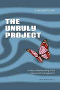 The Unruly Project: Seven Coherent Essays about the Project and Its Management - Paperback