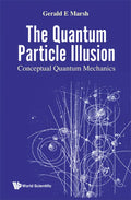 Quantum Particle Illusion, the - Conceptual Quantum Mechanics - Hardcover