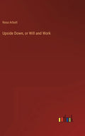 Upside Down, or Will and Work - Hardcover