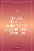 Jewish Martyrs in the Pagan and Christian Worlds - Paperback